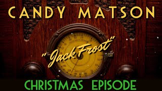 Candy MatsonChristmas EpisodequotJack FrostquotClassic Mystery Radio [upl. by Htedirem]