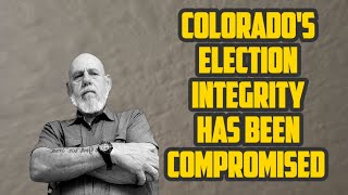 Colorados Election Integrity Has Been Compromised [upl. by Nylissej949]