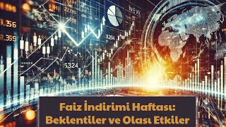 Faiz İndirimi Haftası Beklentiler ve Olası Etkiler borsa bitcoin [upl. by Diley]