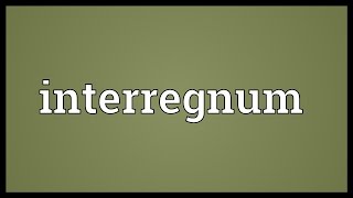 Interregnum Meaning [upl. by Yetah220]