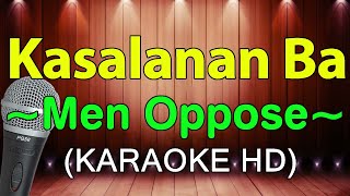 Kasalanan Ba  Men Oppose Hit Medley KARAOKE HD [upl. by Aimit]