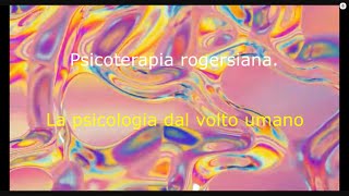 Psicoterapia rogersiana La psicologia dal volto umano [upl. by Annairba]