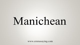 How To Say Manichean [upl. by Leitao]