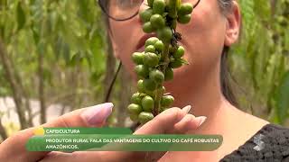 Produtor rural fala das vantagens do cultivo do café robusta amazônico [upl. by Hutchinson]