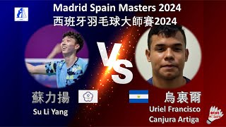 【西班牙大師賽2024】蘇力揚 VS 烏裏爾Su Li Yang VS Uriel Francisco Canjura ArtigaMadrid Spain Masters 2024 [upl. by Endor]