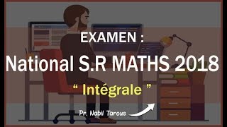 Examen National Maths 2018 Rattrapage تصحيح امتحان علوم تجريبية 2018 الجزء 4  quotIntégralequot [upl. by Jakoba378]