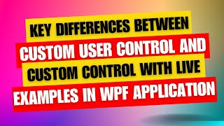 Custom User Control vs Custom Control in WPF with Live Example amp Key Differences [upl. by Anerrol]