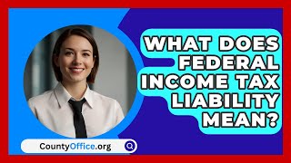 What Does Federal Income Tax Liability Mean  CountyOfficeorg [upl. by Lipinski]