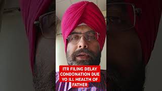 ITR FILING DELAY CONDONED DUE TO ILL HEALTH OF FATHER [upl. by Ahsinna572]