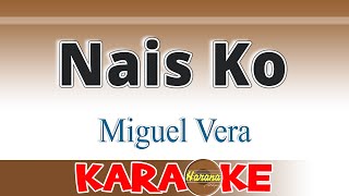 Nais Ko KARAOKE Miguel Vera [upl. by Renaldo]