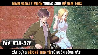 Review Manhua Main Trùng Sinh về 1983 Xây Dựng Đế Chế Kinh Tế Từ Buôn Đồng Nát tổng hợp 434  471 [upl. by Yelsa]