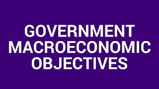 Government macroeconomic objectives [upl. by Theran39]