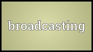 Broadcasting Meaning [upl. by Arndt]