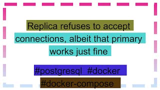 Replica refuses to accept connections albeit that primary works just fine [upl. by Eiramanel331]