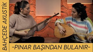 Burcu Koşar amp Birgül Tınmaz  Pınar Başından Bulanır türkü [upl. by Radloff689]