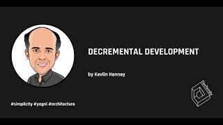 Decremental Development Kevlin Henney [upl. by Quinton38]