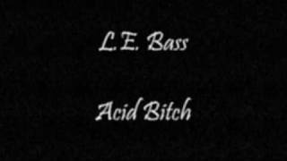 LE Bass  Acid Bitch [upl. by Spieler]