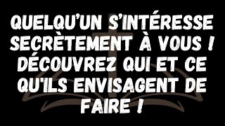 Quelqu’un s’intéresse secrètement à vous  Découvrez qui et ce quils envisagent de faire [upl. by Georg860]