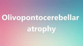 Olivopontocerebellar atrophy  Medical Definition and Pronunciation [upl. by Ruphina]