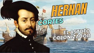 HERNAN CORTES EL ASTUTO COLONIZADOR [upl. by Noiek506]