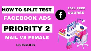 60 Facebook Ads advanced split testing Priority 2 Male Vs FemaleAB Testing FacebookAds course 2021 [upl. by Jacintha882]