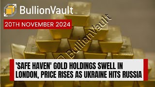 Safe Haven Gold Holdings Swell in London Price Rises as Ukraine Hits Russia [upl. by Harvie]