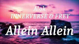 Alok INNERVERSE amp FREY  Allein Allein lyrics [upl. by Enasus]