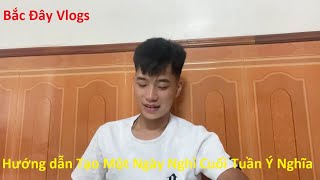 Bắc Đây Vlogs  Hướng dẫn Tạo Một Ngày Nghỉ Cuối Tuần Ý Nghĩa [upl. by Akoek]