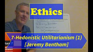 EthicsLecture 7 Hedonistic Utilitarianism Part 1 [upl. by Candless638]