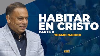 HABITAR EN CRISTO PARTE II  THAMO NAIDOO [upl. by Kaela]