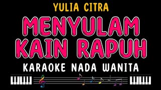 MENYULAM KAIN RAPUH  Karaoke Nada Wanita  YULIA CITRA [upl. by Anillek]