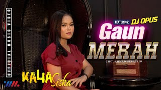 KALIA SISKA ft DJ OPUS REMIX  GAUN MERAH Official Music Video The Best WAHANA MUSIK [upl. by Ahsyak709]