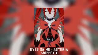 EYES ON ME  asteria SNIPPET 1 [upl. by Jordanna]