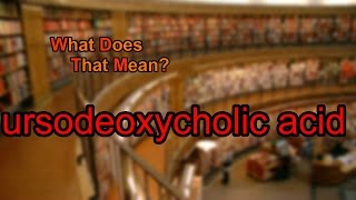 What does ursodeoxycholic acid mean [upl. by Honoria632]