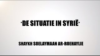 Shaykh Soelaymaan ArRoehaylie over de situatie in Syrië [upl. by Shira]