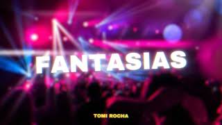 FANTASIAS  Remix  Tomi Rocha [upl. by Benedikt]