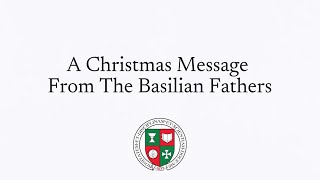 Basilian Fathers Christmas Season Message [upl. by Miko]