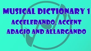 Accelerando Accent Adagio Allargando  The Music Dictionary for Beginners 1 [upl. by Smaj]