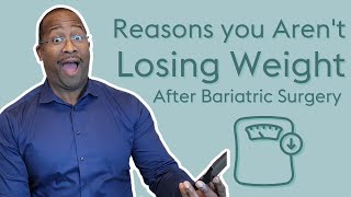 Reasons You May Not Be Losing Weight After Bariatric Surgery [upl. by Mccurdy]