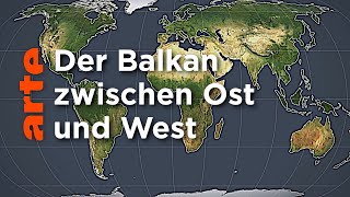 Der Balkan zwischen West und Ost  Mit offenen Karten  ARTE [upl. by Riane]