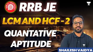 RRB JE  LCM and HCF  2  Quantative Aptitude  Shailesh Vaidya [upl. by Odom]