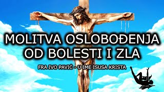 MOLITVA OSLOBOĐENJA OD BOLESTI I ZLA  U IME ISUSOVO MOLITVA FRA IVE PAVIĆA [upl. by Ribble]