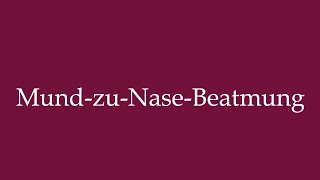 How to Pronounce MundzuNaseBeatmung Mouthtonose resuscitation in German [upl. by Marylin]