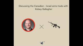 Discussing the Canadian  Israel arms trade with Kesley Gallagher [upl. by Salomon]