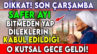 DİKKAT SON ÇARŞAMBA SAFER AYI BİTMEDEN YAP DİLEKLERİN KABUL EDİLDİĞİ O KUTSAL GECE GELDİ [upl. by Sidnac]