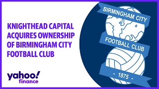 Knighthead Capital Management acquires ownership of Birmingham City Football Club [upl. by Thomajan]