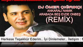 ANKARALI NAMIK ARABADA BEŞ EVDE ONBEŞ 2014 REMİX Dj Ömer ÇIĞRIKÇI [upl. by Clevey]