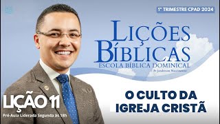 Lição 11  O Culto da Igreja Cristã  ADULTOS [upl. by Sale]