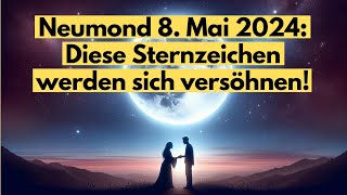 Neumond 8 Mai 2024 Diese Sternzeichen werden sich versöhnen vollmond [upl. by Mazman]