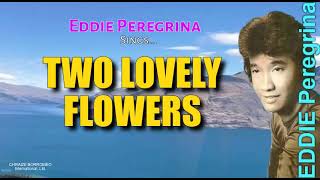 TWO LOVELY FLOWERS  Eddie Peregrina  with Lyrics [upl. by Thistle]